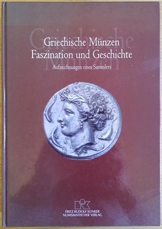 Kunker F.R., Griechische Münzen. Faszination und Geschichte. Aufzeichnungen eines Sammlers. Kunker 2005. Hardcover, 697pp., illustrations, German text. Very good condition