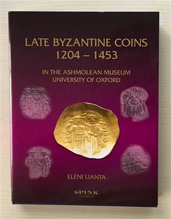 Lianta E., Late Byzantine Coins 1204-1453 in the Ashmolean Museum, University of Oxford. Spink, London 2009. Tela ed. con titolo in oro al dorso, sovraccoperta, pp. 335, ill. in b/n. Nuovo.