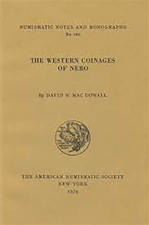 MAC DOWELL D. W. - The Western Coinages of Nero [Numismatic Notes and Monographs No. 161]. (New York, 1923, 1926, and 1929). 256 pages with 25 plates of coins and supplementary subjects illustrated. Cardbound in traditional ANS st