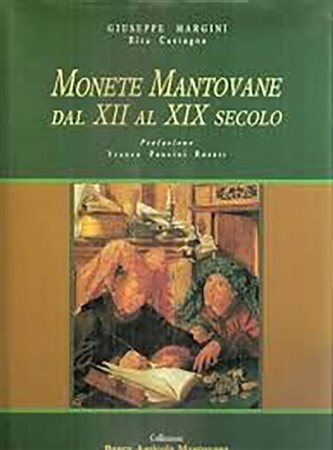 MARGINI Giuseppe & CASTAGNA Rita - Monete mantovane dal XII al XIX secolo. Mantova, 1990. pp. 355 con illustrazioni a colori nel testo. Opera ricercata
