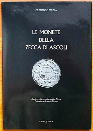 Mazza F. – Le monete della zecca di Ascoli. Ascoli, 1987. Tela ed. copn sovraccoperta pp. 97, tavv. 6, ill. in b/n. Ottimo stato