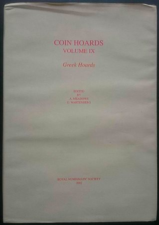Meadows A., Wartenberg U., Coin Hoards Volume IX - Greek Hoards. Royal Numismatic Society, Londra 2002. Copertina rigida con sovraccoperta, 308pp., 66 tavole B/N, testo inglese. Ottime condizioni