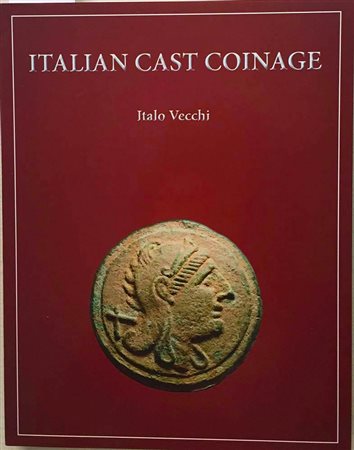 Vecchi I. Italian Cast Coinage. London Ancient Coins, 2013. Tela editoriale con sovraccoperta illustrata, 72pp., 87 tavole. NUOVO. A descriptive catalogue of the cast coinage of Rome and Italy. A new edition of Italian Cast Coinag