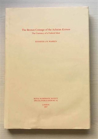 Warren J.A.W. The Bronze Coinage of the Achaian Koinon. The Currency of a Federal Ideal. London Royal Numismatic Society Special Publication No 42. Tela ed. con titolo in oro al dorso, sovraccoperta, pp. 212, tavv. 39 in b/n. Otti