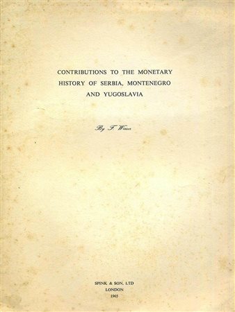 WIESER F. Contributions to the monetary history of Serbia, Montenegro and Yugoslavia. London, 1965. Paperback, pp. 29, ill. RARO