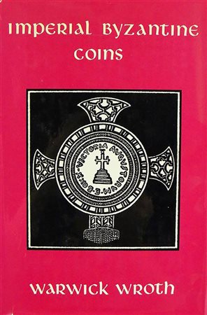 WROTH W. – Imperial byzantine coins in the British Museum. Single-volume reprint. Chicago, 1966. cxii, 683 pages; 79 plates. Clain-Stefanelli 5423a. Grierson 109.