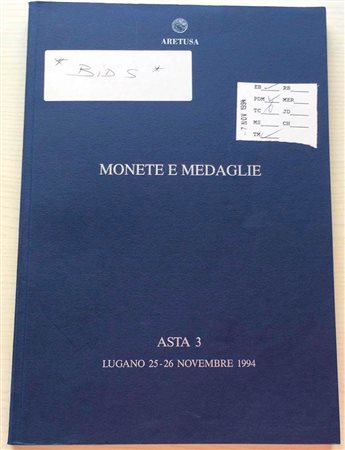 Aretusa Asta 3 Monete e Medaglie. Monete Antiche. Importante Collezione di Monete della Confederazione Elvetica. Monete di altri Paesi. Monete di Zecche Italiane. Medaglie & Placchette. Lugano 25-26 Novembre 1994. Brossura ed. pp.
