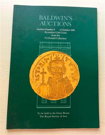 Baldwin's Auction 5 Byzantine Gold Coins from the P.J. Donald Collection.London 11 October 1995. Brossura ed. pp. 50, lotti 285, tavv. XII in b/n. Con lista prezzi di realizzo. Buono stato