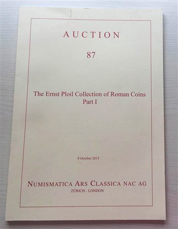 Nac – Numismatica Ars Classica. Auction no. 87 The Ernst Ploil Collection of Roman Coins Part I. Zurich 08 October 2015. Brossura ed. pp. 62, lotti da 192 a 350, ill. A colori. Ottimo stato
