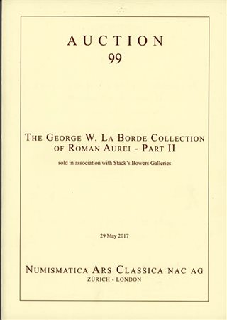 NUMISMATICA ARS CLASSICA (NAC). Auction 99, Zurich 29/5/2017: The George W. La Borde Collection of Roman Aurei Part II. Legatura editoriale, pp. 62, lots 50, ill.