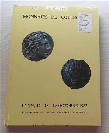 Poinsignon A. Baudey J.C. Pesce M. Barthold R. Monnaies de Collection. Lyon 17-18-19 Octobre 1982. Cartonato ed. pp. 253, lotti 1900, ill. in b/n. Buono stato