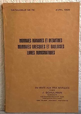 SCHULMAN Jacques. List Amsterdam, No. 78, Avril 1928. Monnaies romaines et byzantines. Monnaies grecques et Gauloises. Livres numismatiques. Paperback, pp. 92, lotti 1695, tavv. 6. RARO	