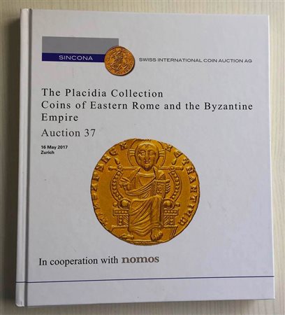Sincona in cooperation with Nomos Auction 37. The Placidia Collection Coins of Eastern Roma and the Byzantine Empire. Zurich 16 May 2017. Cartonato ed. pp. 267, lotti 563, ill. a colori. Ottimo stato