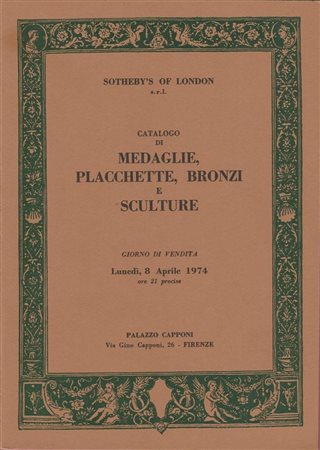 SOTHEBY’S. Firenze, 8/4/1974: Catalogo di medaglie, placchette, bronzi e sculture. Editorial binding, pp. 59, lotti 126, ill. 	