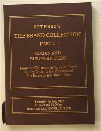 Sotheby's Catalogue of The Brand Collection from the Collection of Virgil M. Brand. Part 1 Roman and European Coins Zurich 01 July 1982. Brossura ed. lotti 377, ill. in b/n, tavv. 5 di ingrandimenti in b/n. Con lista prezzi di sti