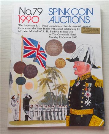 Spink Auction No. 79 The Important R.J. Ford Collection of British Coins of Europe and thec West Indies with expert Cataloguing by Mr. Peter Mitchell. London 15c October 1990. Brossura ed pp. 33, lotti 725, tavv. 38 in b/n. Ottimo