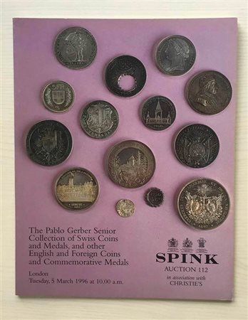 Spink in Association with Christie's Auction No. 112 The Pablo Gerber Senior Collection of Swiss Coins and Medals and other English and Foreign Coins and Commemorative Medals. London 05 March 1996. Brossura ed. pp. 64, lotti 494, 