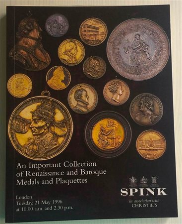 Spink in Association with Christie's An Important Collection of Renaissance and Baroque Medals and Plaquettes London 21 May 1996. Brossura ed. pp. 334, lotti 554, ill. in b/n. Buono stato