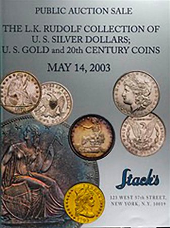Stack's The L.K. Rudolf Collection of U.S. Silver Dollars; U.S. Gold and 20th Century Coins. New York 14 May 2003. Brossura ed. lotti da 2001 a 2462, ill. in b/n, tavv. Di ingrandimenti a colori. Ottimo stato
