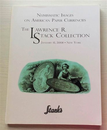 Stack's Numismatic Images on America Paper Currencies The Lawrence R. Stack Collection. New York 15 January 2008. Brossura ed. pp. 189, lotti da 4001 a 4533, ill. a colori.Ottimo stato