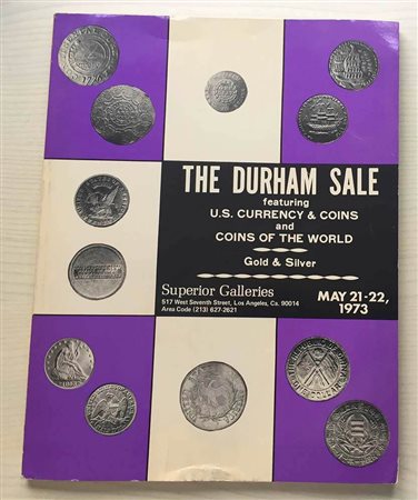 Superior Galleries The Durham sale Unted States currency & Coins and Coins of the World ( Gold and Silver). Los Angeles 21-22 May 1973. Brossura ed. pp. 61, lotti 825, tavv. In b/n. Buono stato.