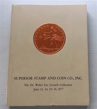 Superior Galleries The Dr. Walter Lee Crouch Collection. Los Angeles 13-14-15-16 June 1977. Brossura ed. pp. 262, lotti 3084, tavv. In b/n. Buono stato.