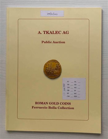 Tkalec in conjunction with Astarte Roman Gold Coins Ferruccio Bolla Collection. Zurich 28 February 2007. Brossura ed. lotti 114, ill. a colori. Con lista prezzi di stima. Ottimo stato