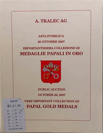 Tkalec Asta Pubblica 2007- 2008. 2 Cataloghi. Importantissima Collezione di Medaglie Papali in Oro Parte I e Partye II. I Catalogo Zurich 26 October 2007. Brossura ed. lotti 215, ill. a colori. Con lista prezzi di stima. II Catalo