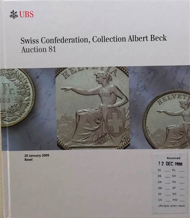 UBS Auction 81 Swiss Confederation, Collection Albert Beck. Zurich 20 January 2009. Tela ed. pp. 81, lottib199, ill. a colori. Ottimo stato