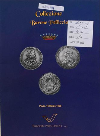 Varesi C. Asta XXIX Monete e Medaglie Collezione Barone Pelliccia. Pavia 16 Marzo 1999. Brossura ed. pp. 48, ill. in b/n, tavv. 6 di ingrandimenti. Ottimo stato