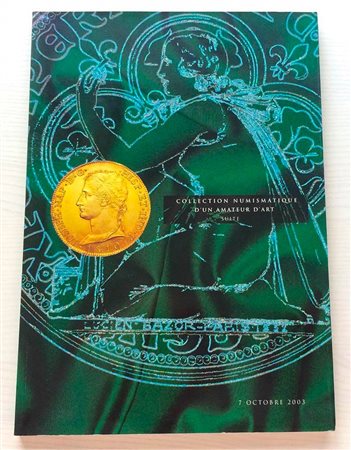 Vinchon F. B. Collection Numismatique d' un Amateur d' Art suite Monnaies en or et en Argent du Consulat a la III Republique. Paris 07 Octobre 2003. Brossura ed. pp. 159, lotti 283, ill. a colori. Ottimo stato.