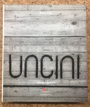 GIUSEPPE UNCINI - Uncini. Catalogo ragionato, 2007