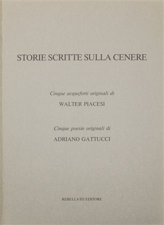 PIACESI WALTER (ASCOLI PICENO 1929). Storie scritte sulla cenere