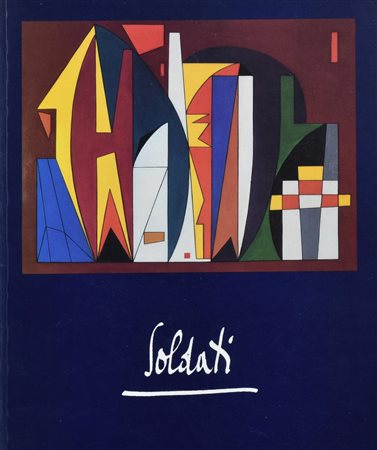 ATANASIO SOLDATI. MOSTRA ANTOLOGICA NEL CENTENARIO DELLA NASCITA A cura di...