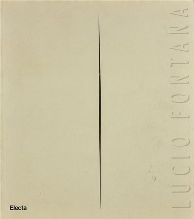 LUCIO FONTANA Testi di Rossella Siligato, Alberto Oliverio, Enrico Crispolti,...