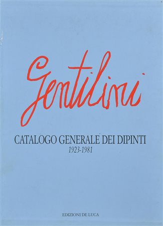 FRANCO GENTILINI. CATALOGO GENERALE DEI DIPINTI 1923-1981 A cura di Giuseppe...