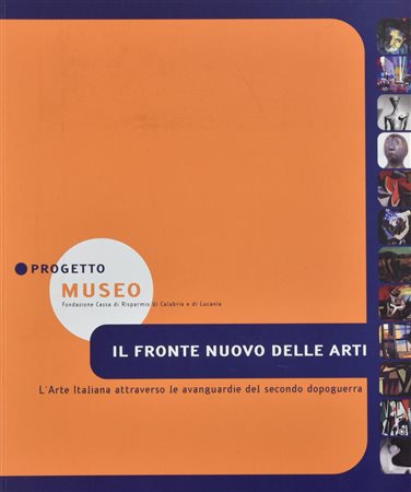IL FRONTE NUOVO DELLE ARTI. L'ARTE ITALIANA ATTRAVERSO LE AVANGUARDIE DEL...
