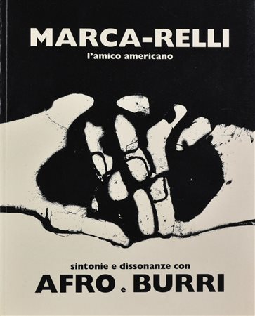 MARCA-RELLI. L'AMICO AMERICANO. SINTONIE E DISSONANZE CON AFRO E BURRI A cura...