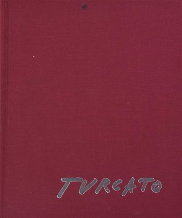 GIULIO TURCATO. OPERE SCELTE 1948-1992 A cura di Alberto Fiz Catalogo della...