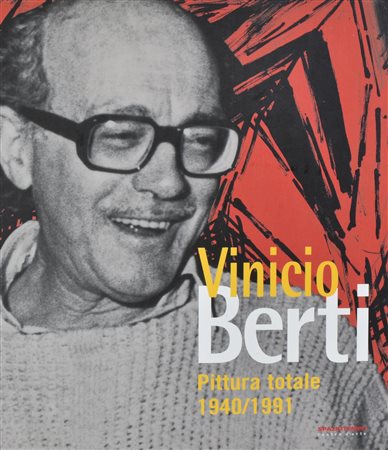 VINICIO BERTI. PITTURA TOTALE 1940/1991 A cura di Martina Corgnati Catalogo...