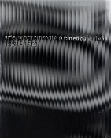 ARTE PROGRAMMATA E CINETICA IN ITALIA 1958-1968 A cura di Marco Meneguzzo...