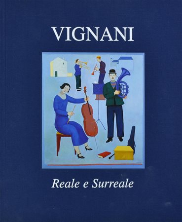 GIUSEPPE VIGNANI. REALE E SURREALE Testo critico di Rolando Bellini Edito da...