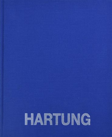 HANS HARTUNG. OPERE SCELTE 1950-1988 A cura di Anna Pia, Giovanni, Davide e...
