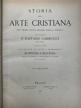 GARRUCCI, Raffaele. Storia della arte cristiana nei primi otto secoli della chi