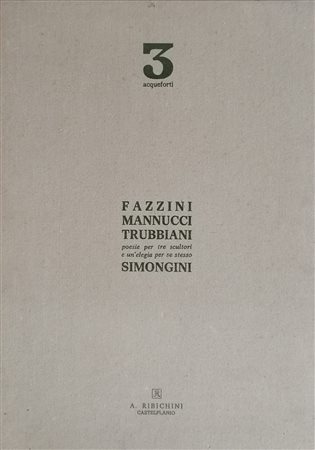 Pericle Fazzini, Edgardo Mannucci, Valeriano Trubbiani "Poesie per tre scultori e un elegia per se stesso" 1979