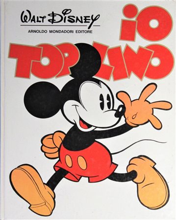IO, TOPOLINO Walt Disney Arnoldo Mondadori Editore a cura di Mario Gentilini...