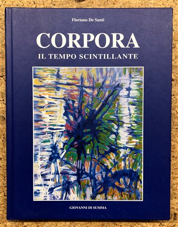 ANTONIO CORPORA - Corpora. Il tempo scintillante. Dipinti e acquerelli dal 1938 al 2002, 2006