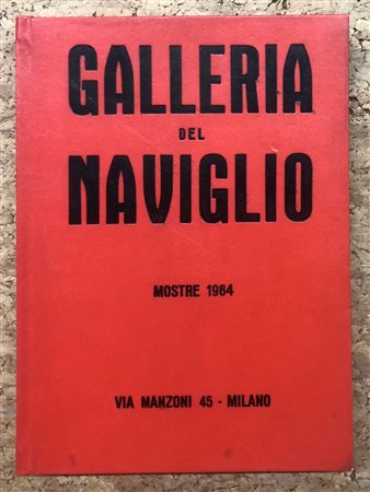 GALLERIA DEL NAVIGLIO, MILANO - Galleria del Naviglio. Mostre 1964, 1964