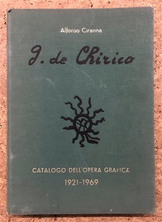 GIORGIO DE CHIRICO - G. De Chirico. Catalogo delle opere grafiche (incisioni e litografie) 1921-1969, 1969