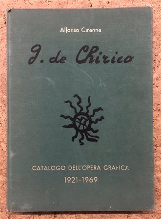 GIORGIO DE CHIRICO - G. De Chirico. Catalogo delle opere grafiche (incisioni e litografie) 1921-1969, 1969